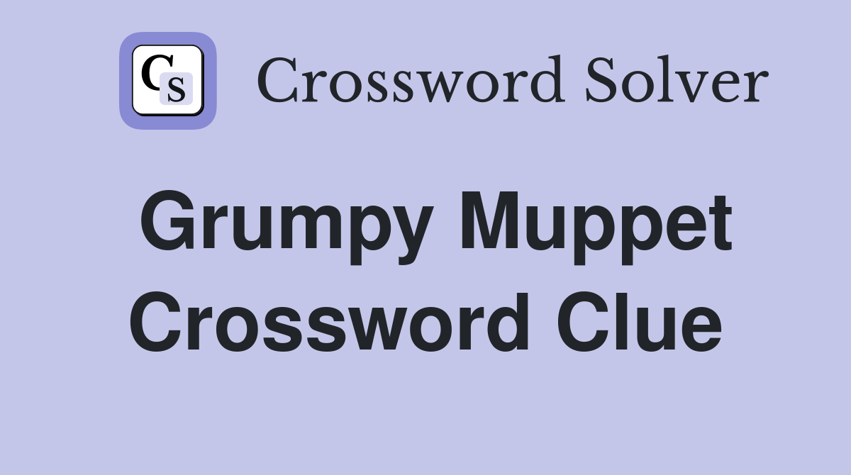 Grumpy Muppet Crossword Clue