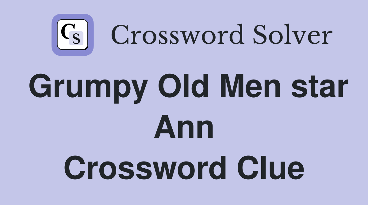 Grumpy Old Men star Ann Crossword Clue