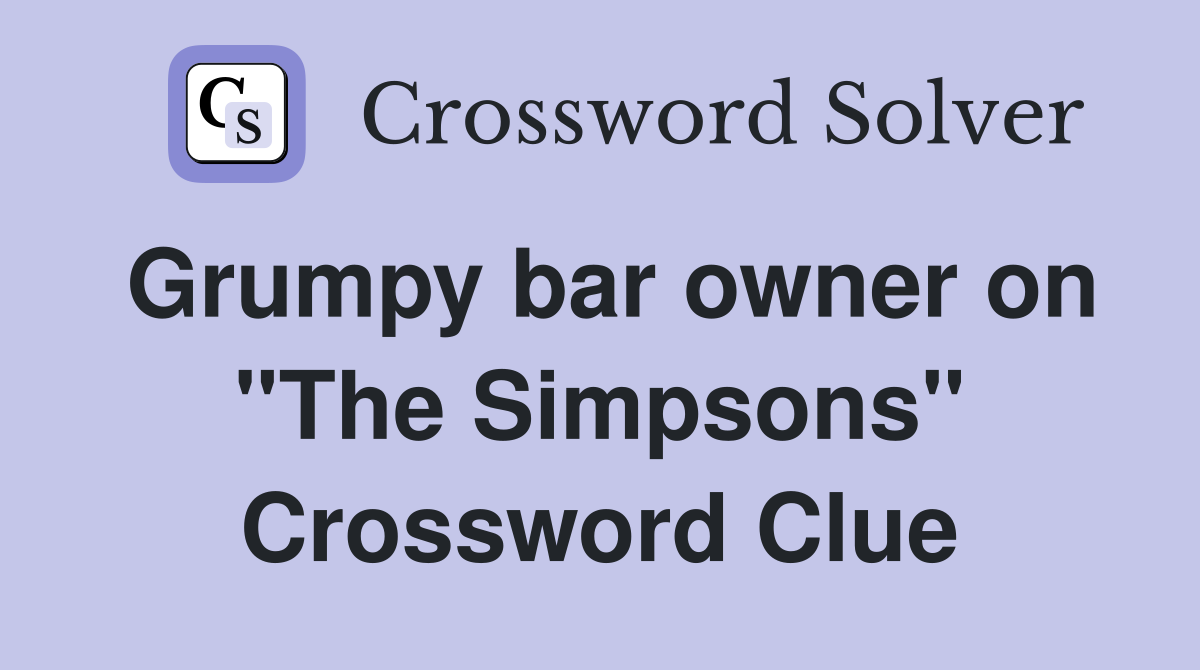 Grumpy bar owner on "The Simpsons" Crossword Clue