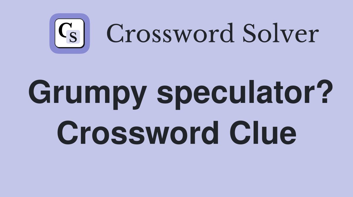 Grumpy speculator? Crossword Clue