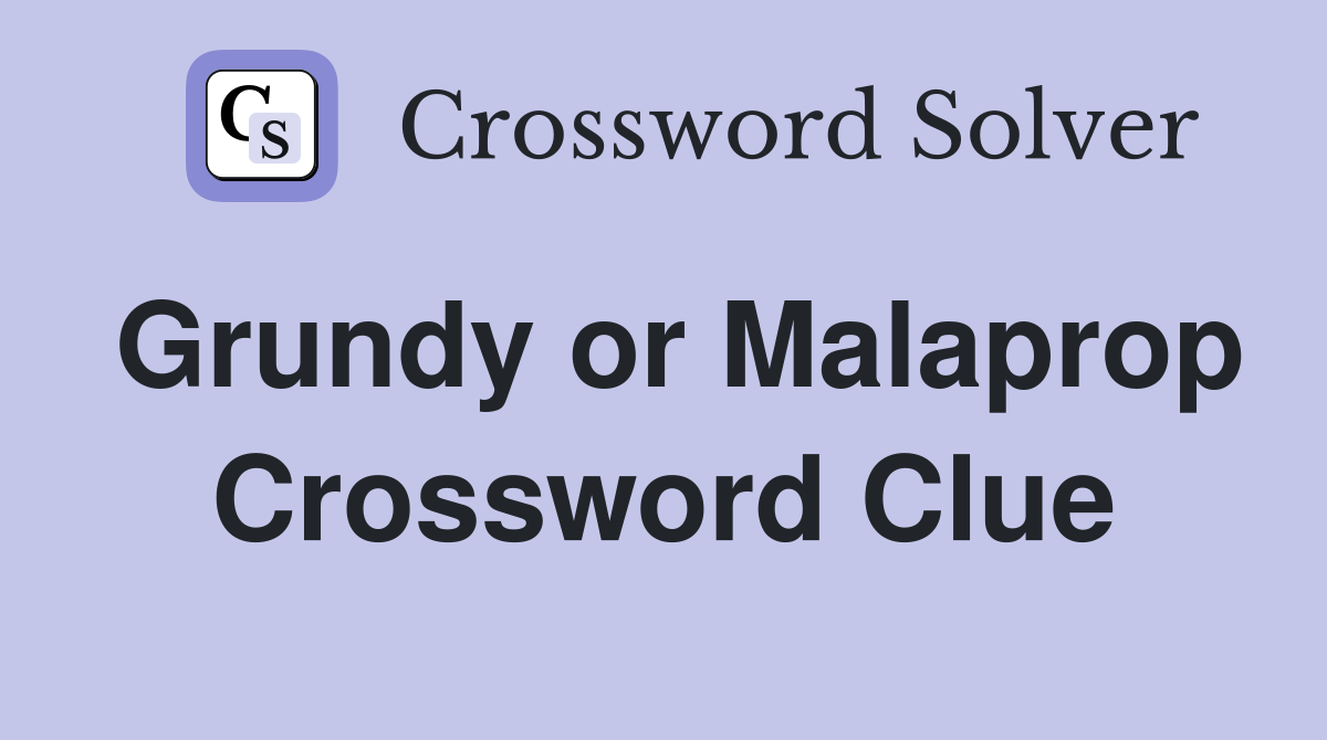 Grundy or Malaprop Crossword Clue