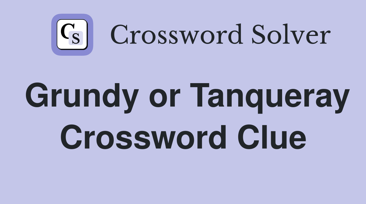 Grundy or Tanqueray Crossword Clue