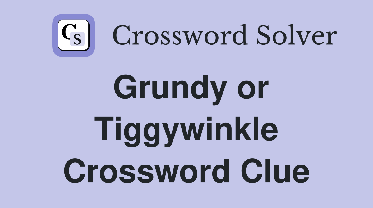 Grundy or Tiggywinkle Crossword Clue