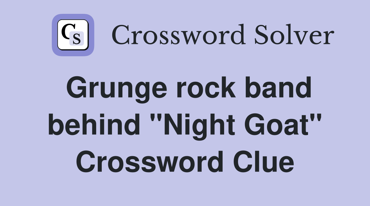 Grunge rock band behind "Night Goat" Crossword Clue