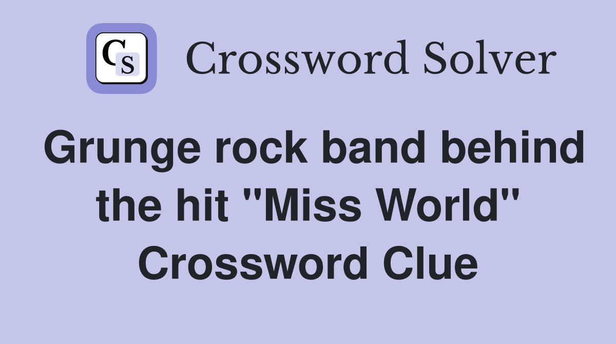 Grunge rock band behind the hit "Miss World" Crossword Clue