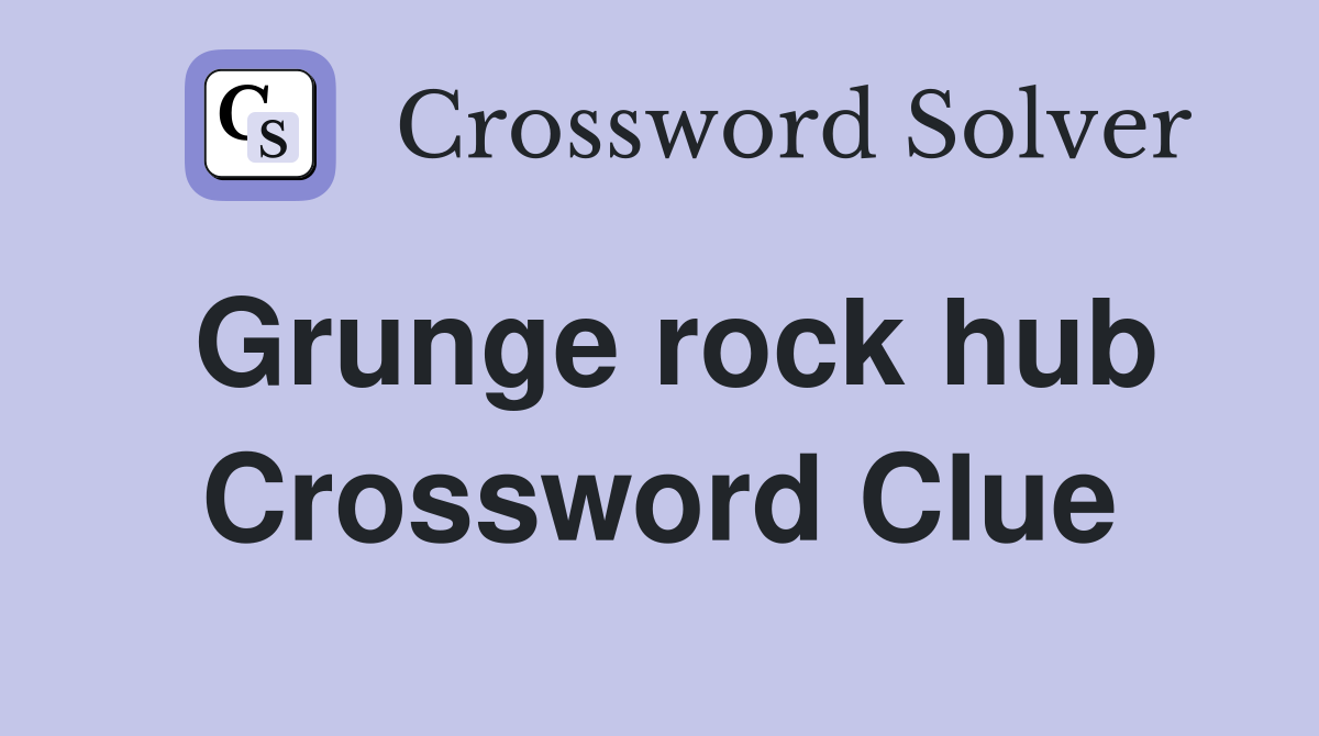 Grunge rock hub Crossword Clue