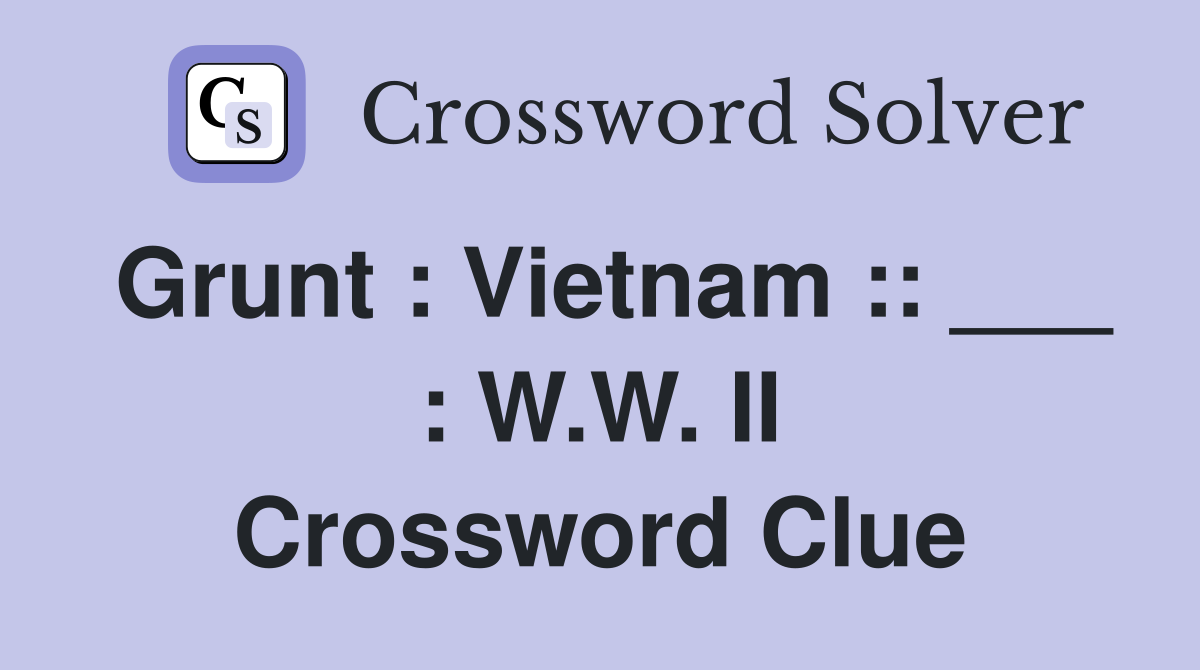 Grunt : Vietnam :: ___ : W.W. II Crossword Clue