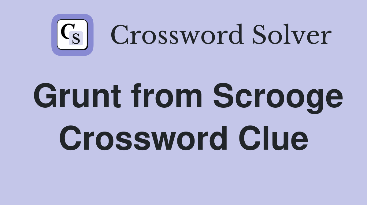 Grunt from Scrooge Crossword Clue