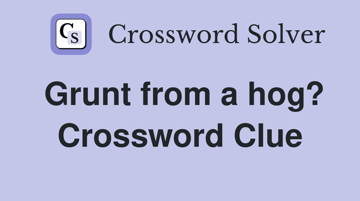 Grunt from a hog? Crossword Clue