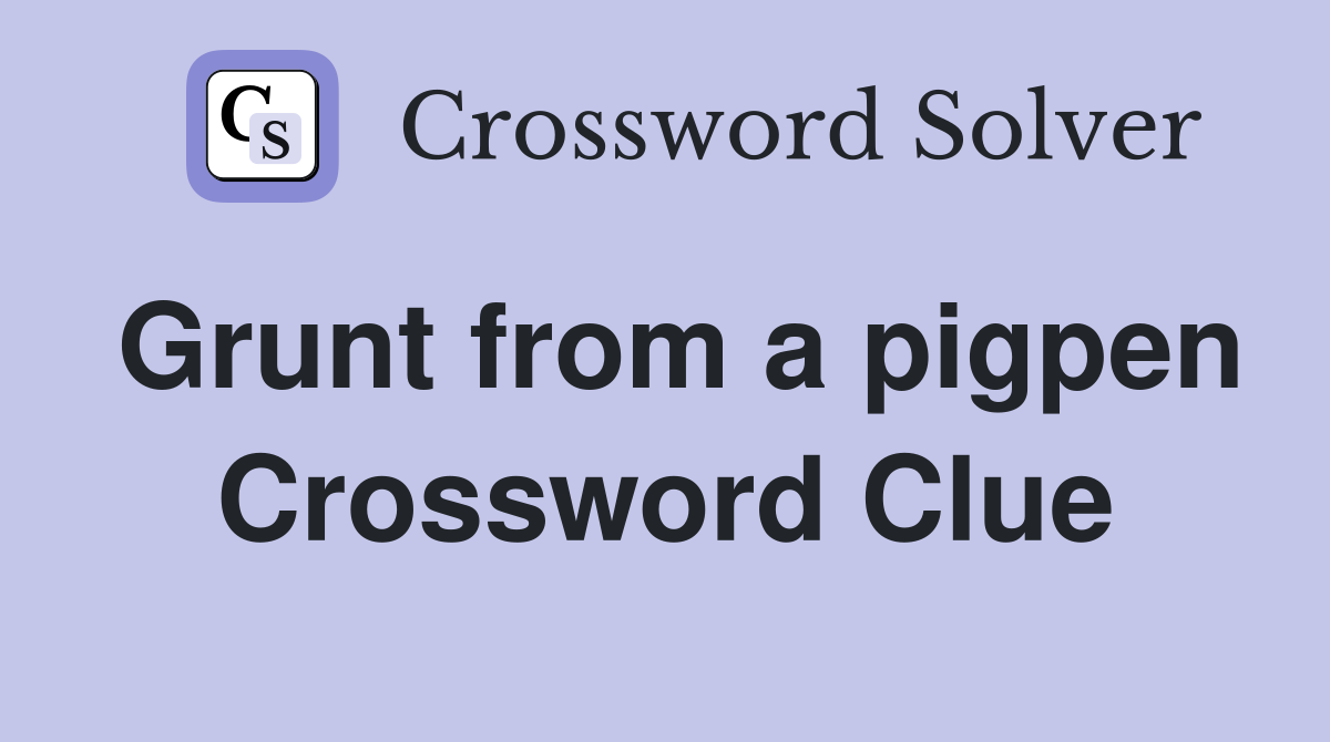 Grunt from a pigpen Crossword Clue