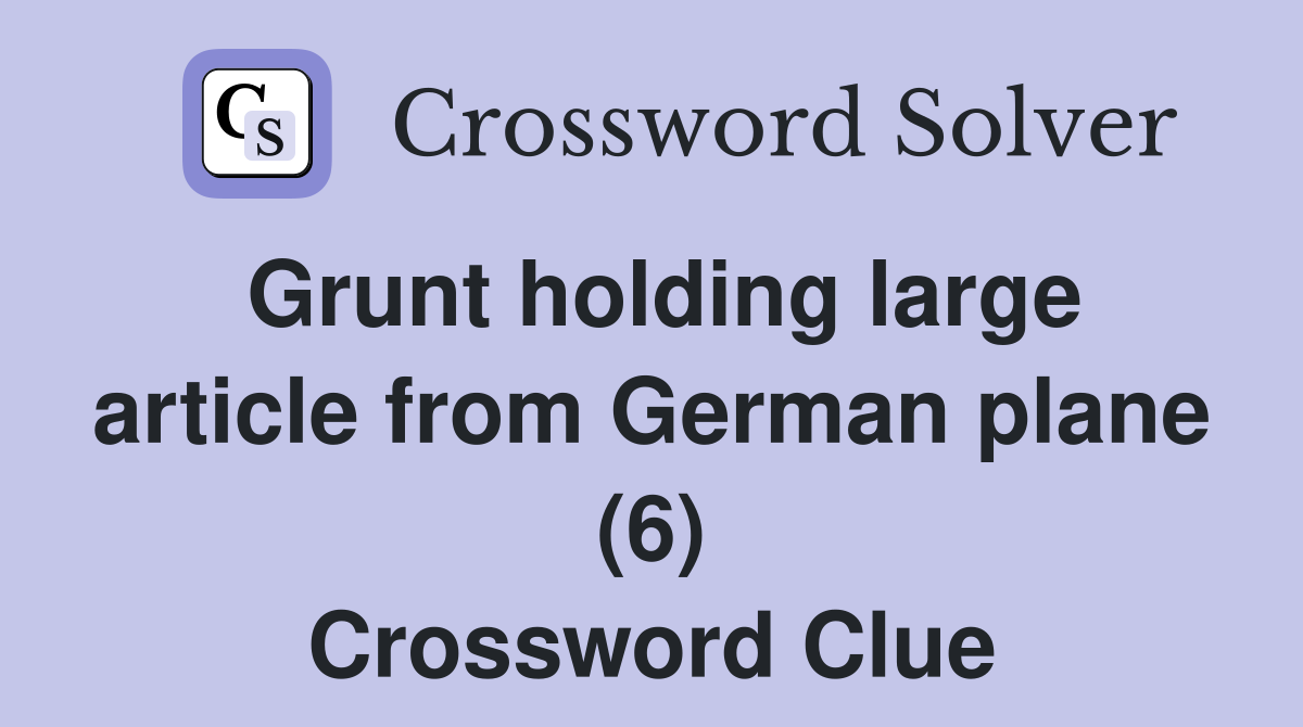 Grunt holding large article from German plane (6) Crossword Clue