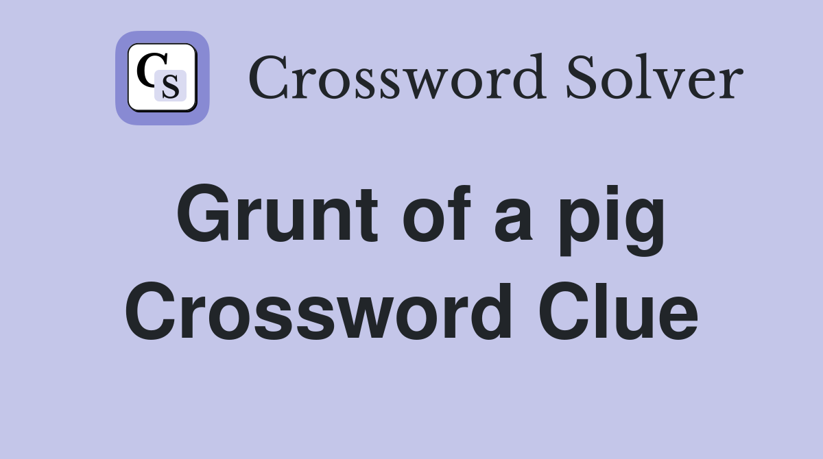 Grunt of a pig Crossword Clue