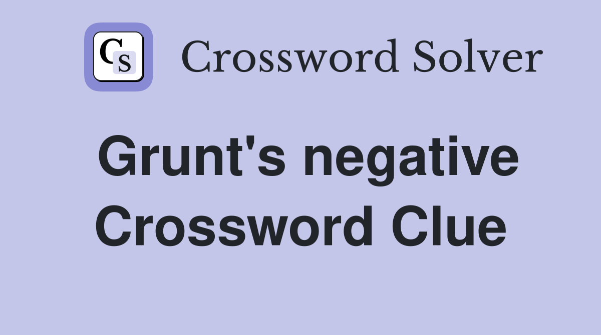 Grunt's negative Crossword Clue