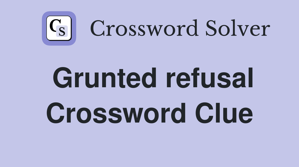Grunted refusal Crossword Clue