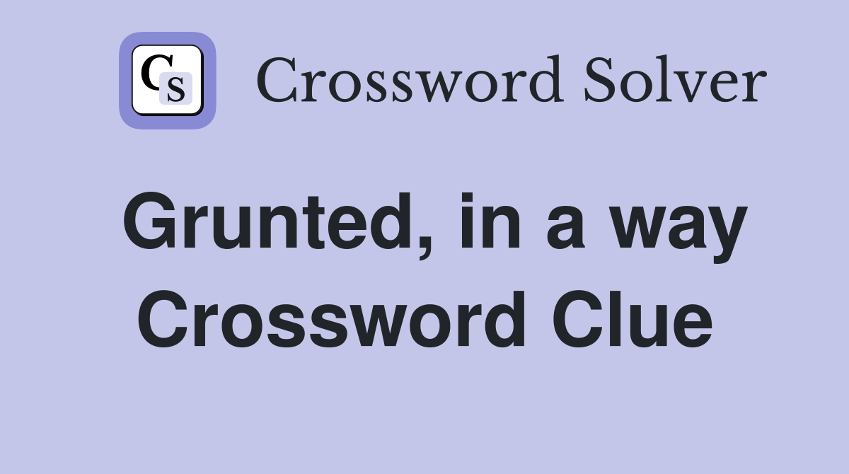Grunted, in a way Crossword Clue