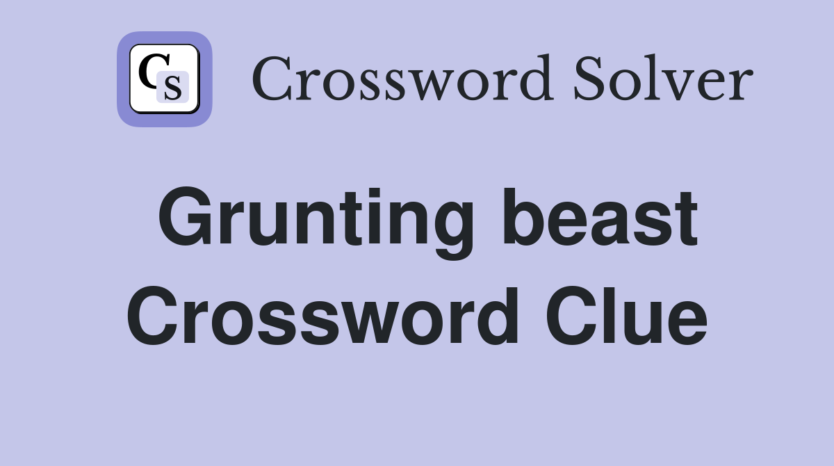 Grunting beast Crossword Clue