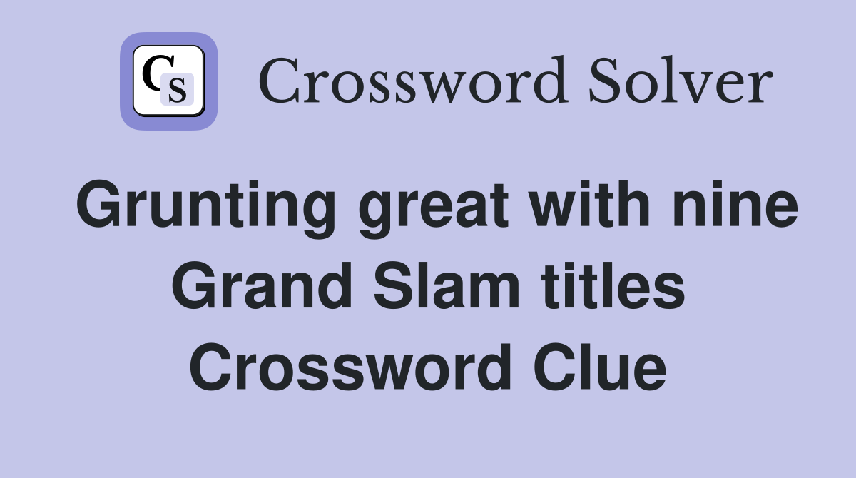 Grunting great with nine Grand Slam titles Crossword Clue