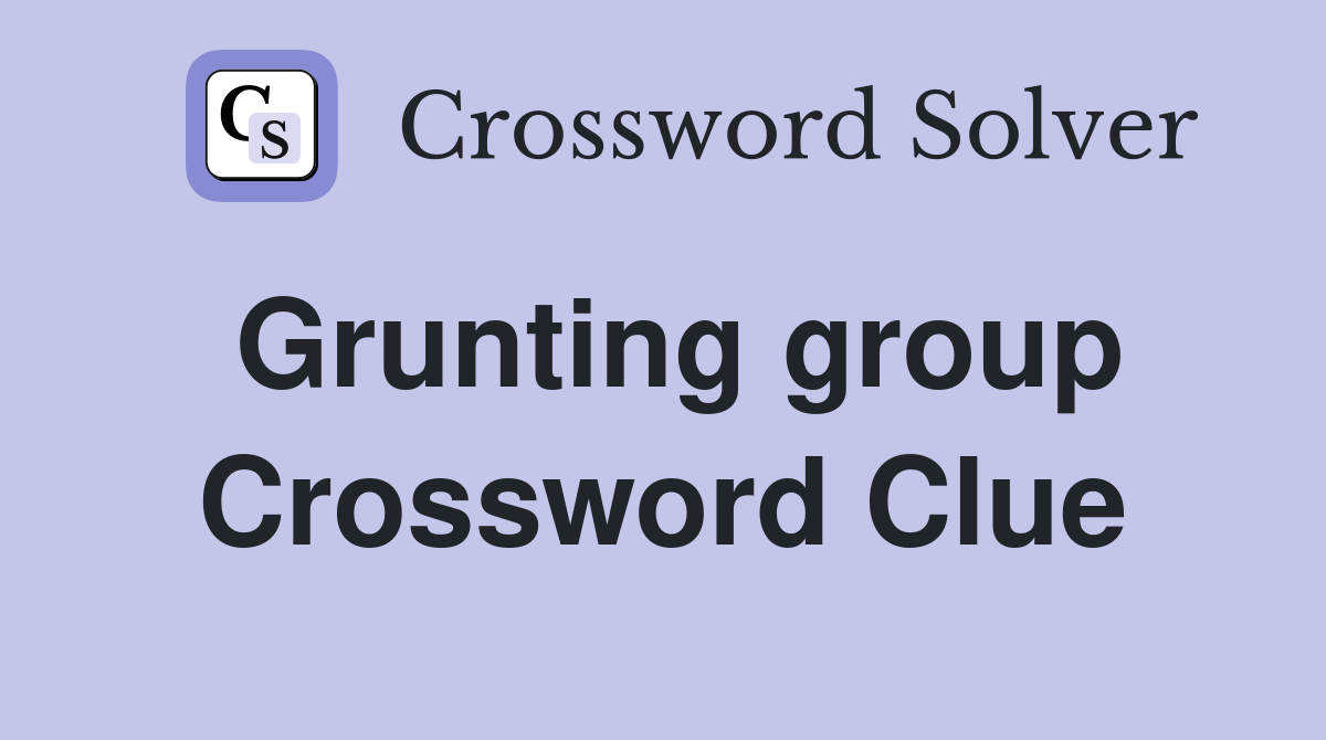 Grunting group Crossword Clue