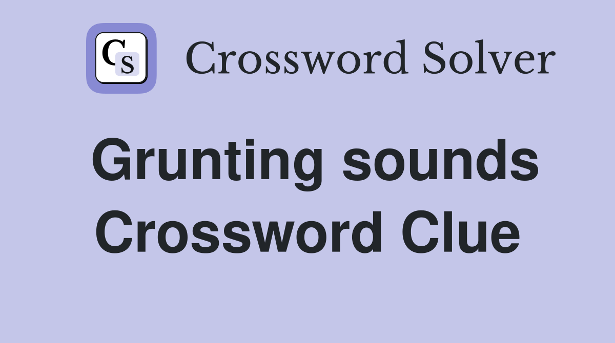 Grunting sounds Crossword Clue