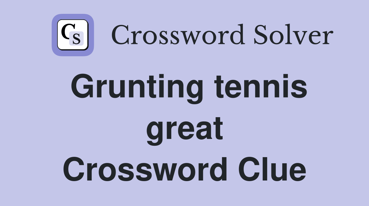 Grunting tennis great Crossword Clue