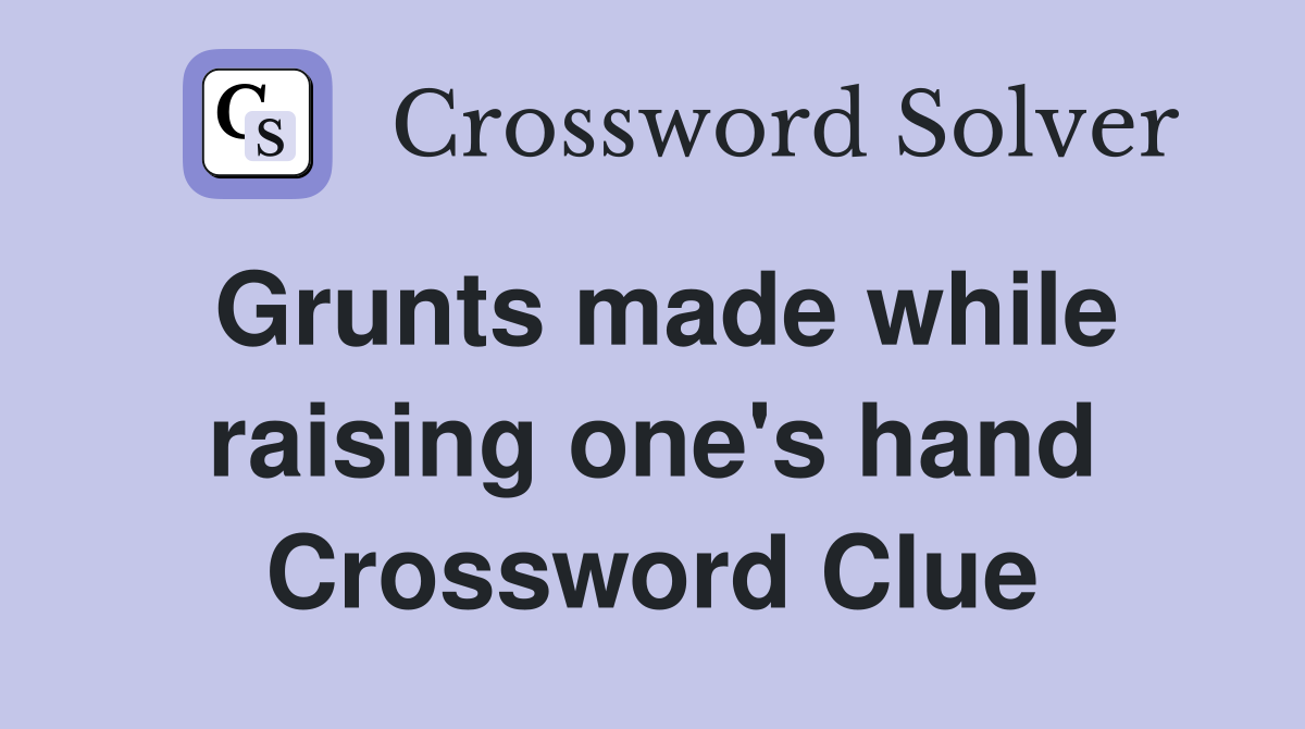 Grunts made while raising one's hand Crossword Clue