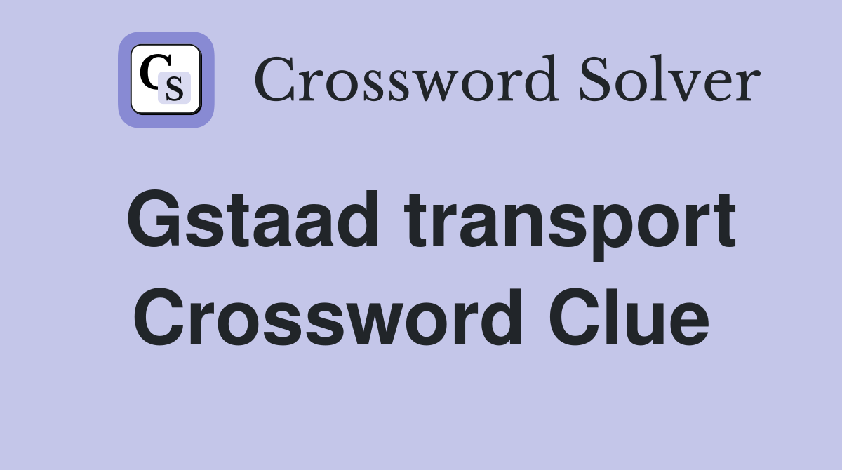 Gstaad transport Crossword Clue