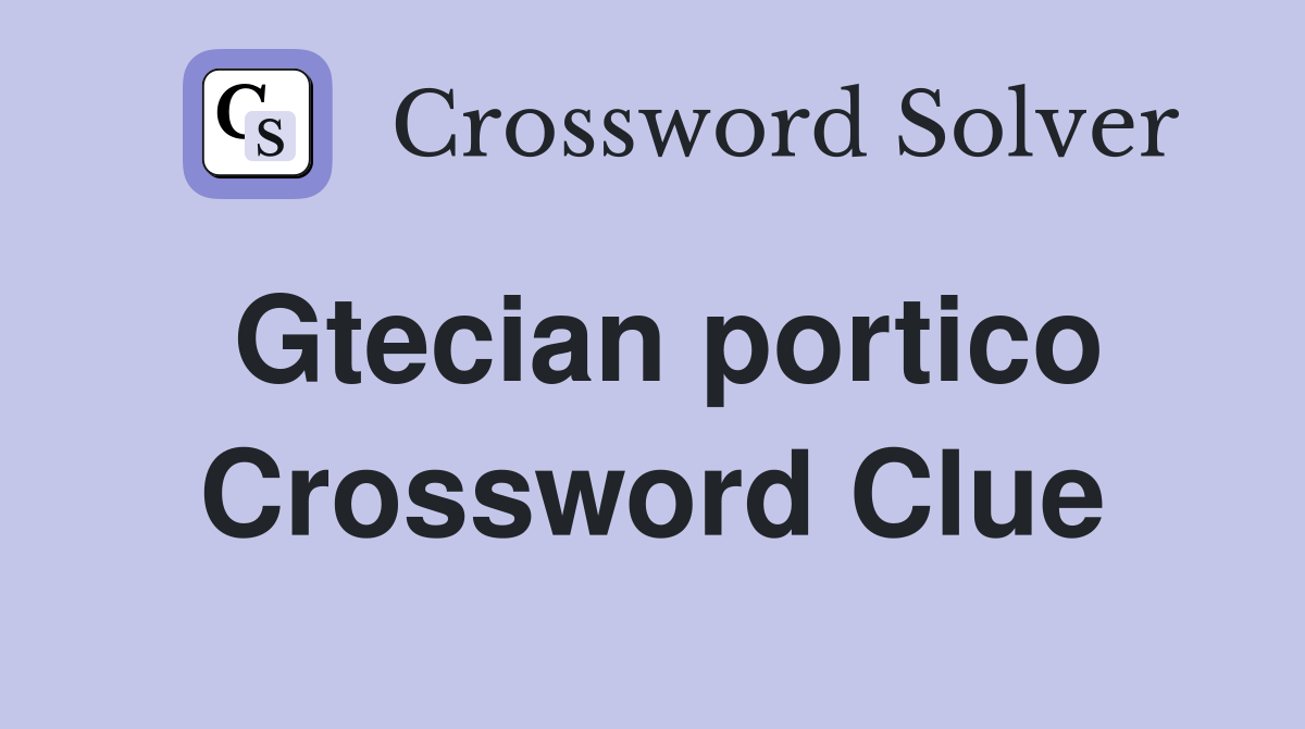 Gtecian portico Crossword Clue