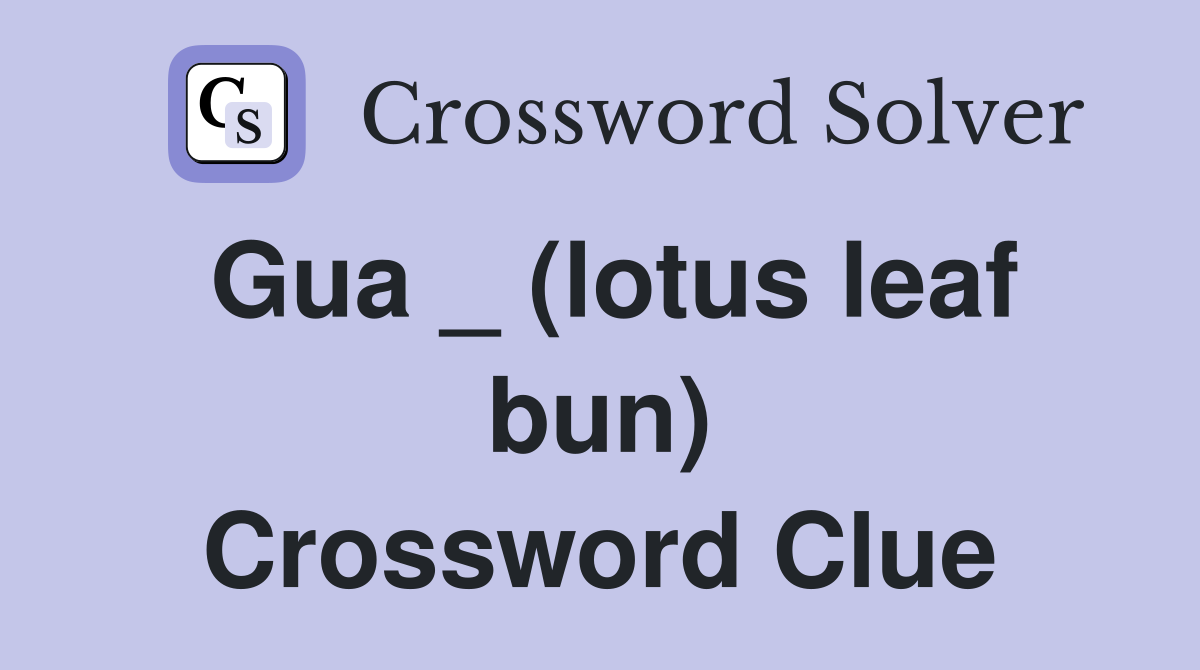 Gua _ (lotus leaf bun) Crossword Clue