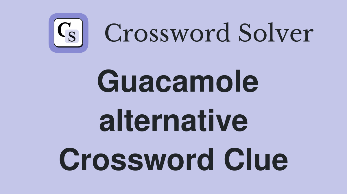 Guacamole alternative Crossword Clue
