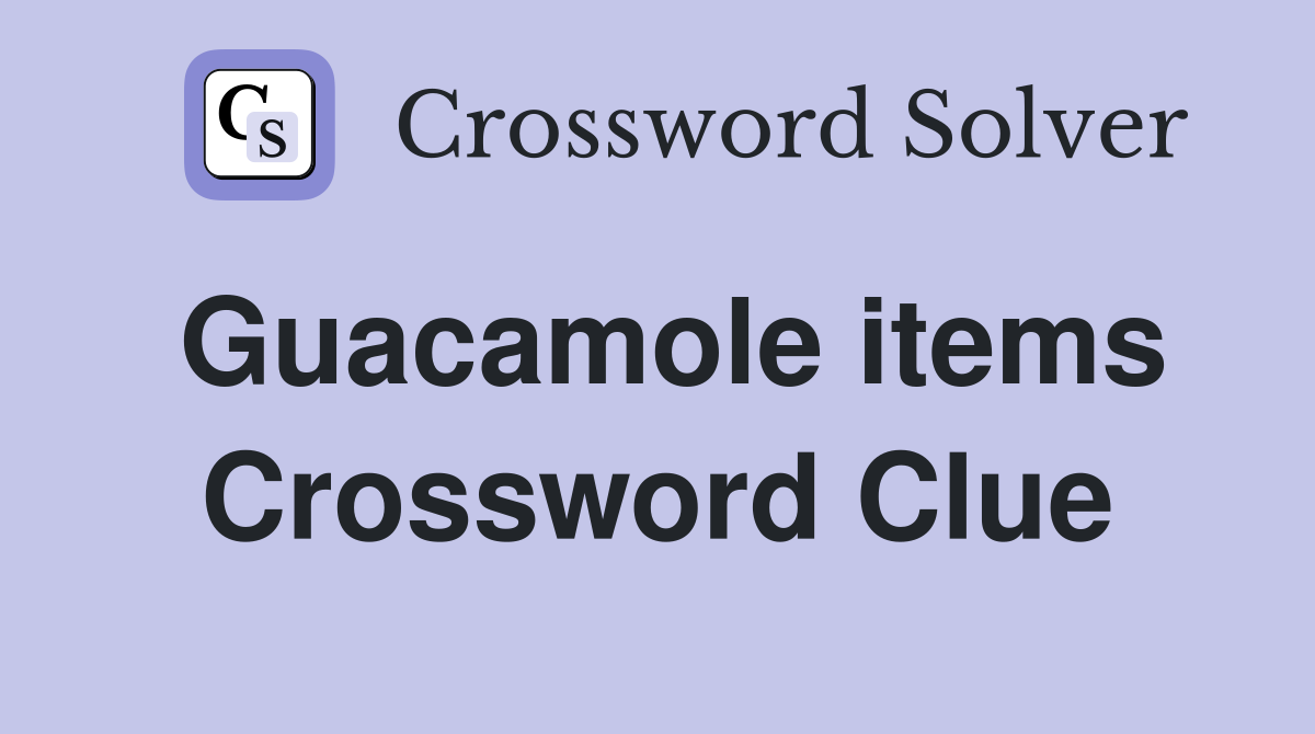 Guacamole items Crossword Clue
