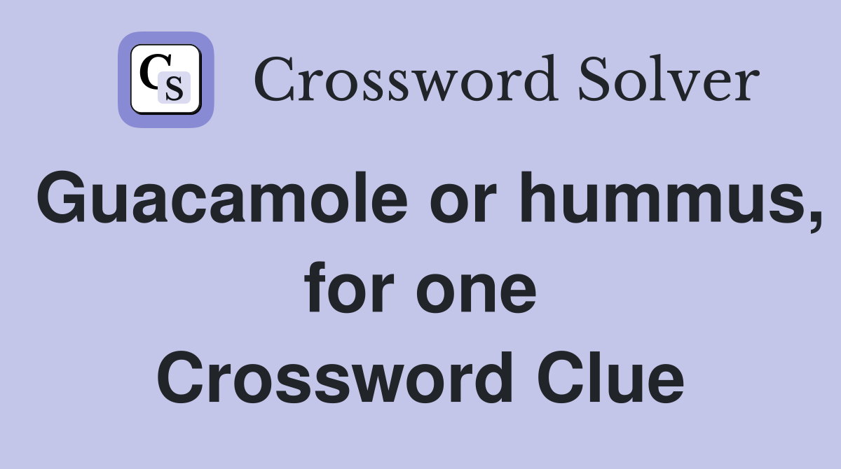 Guacamole or hummus, for one Crossword Clue