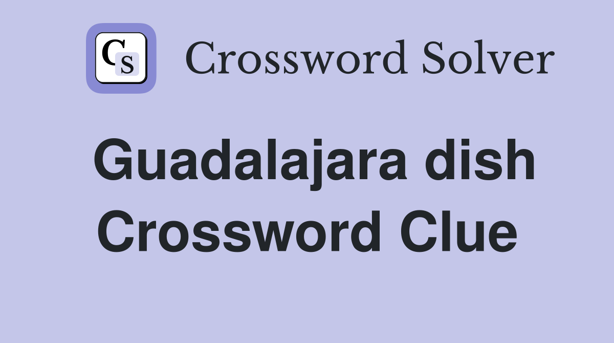 Guadalajara dish Crossword Clue