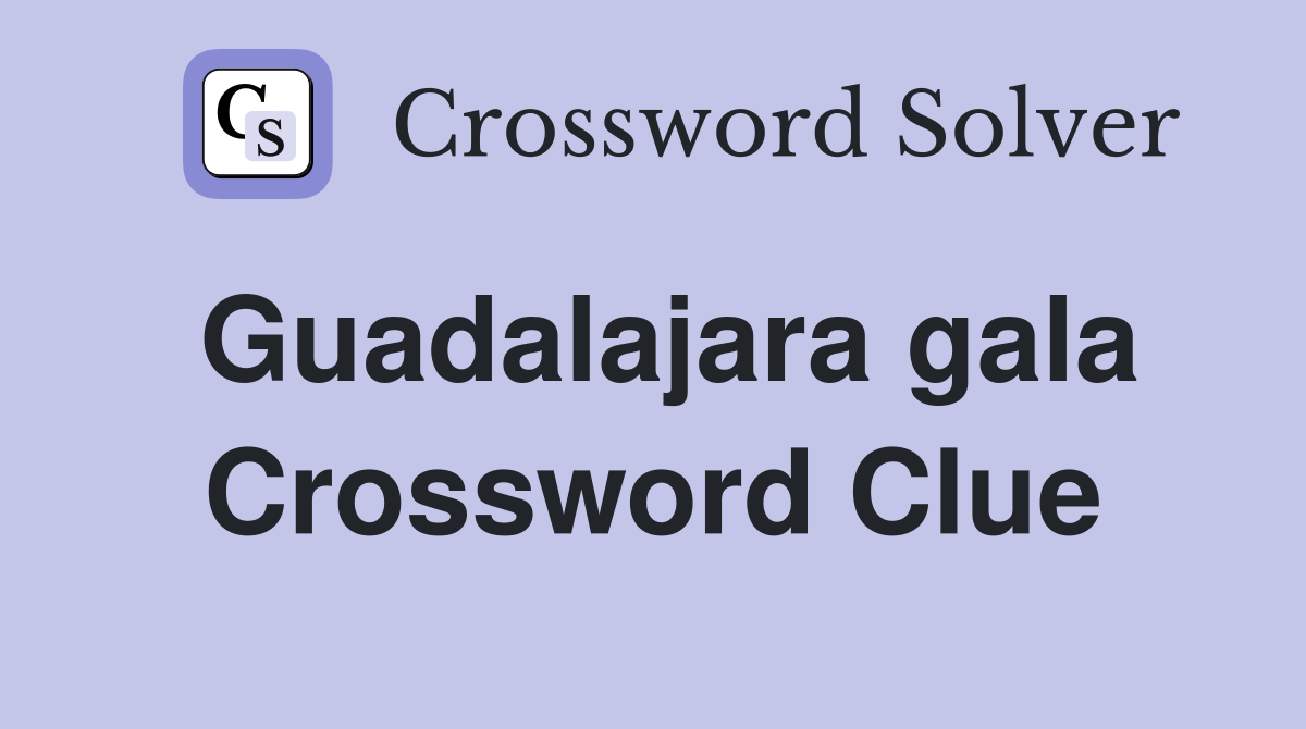 Guadalajara gala Crossword Clue