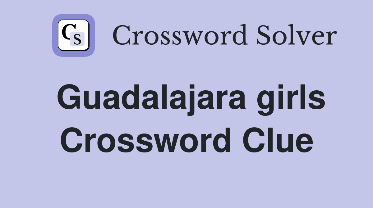 Guadalajara girls Crossword Clue