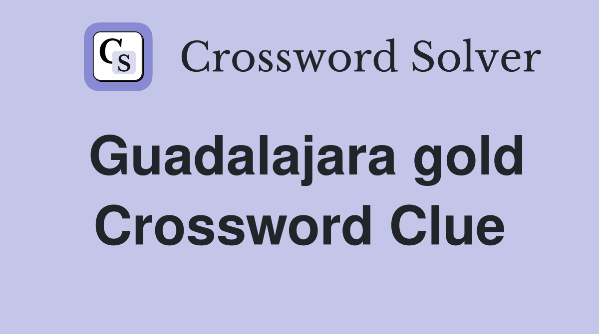 Guadalajara gold Crossword Clue