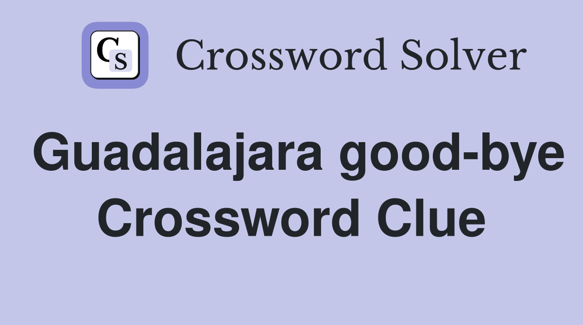 Guadalajara good-bye Crossword Clue