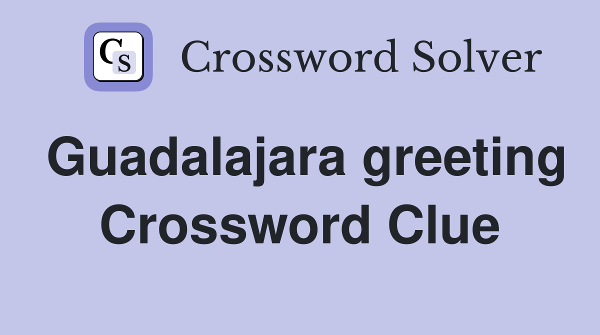 Guadalajara greeting Crossword Clue