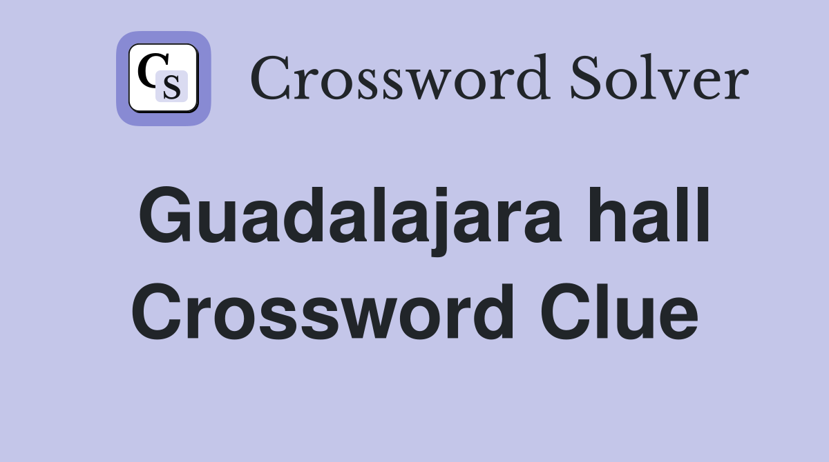 Guadalajara hall Crossword Clue