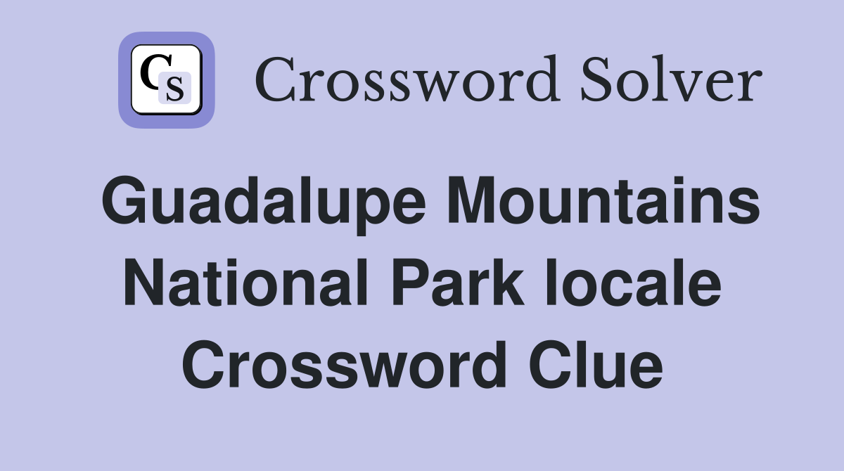 Guadalupe Mountains National Park locale Crossword Clue