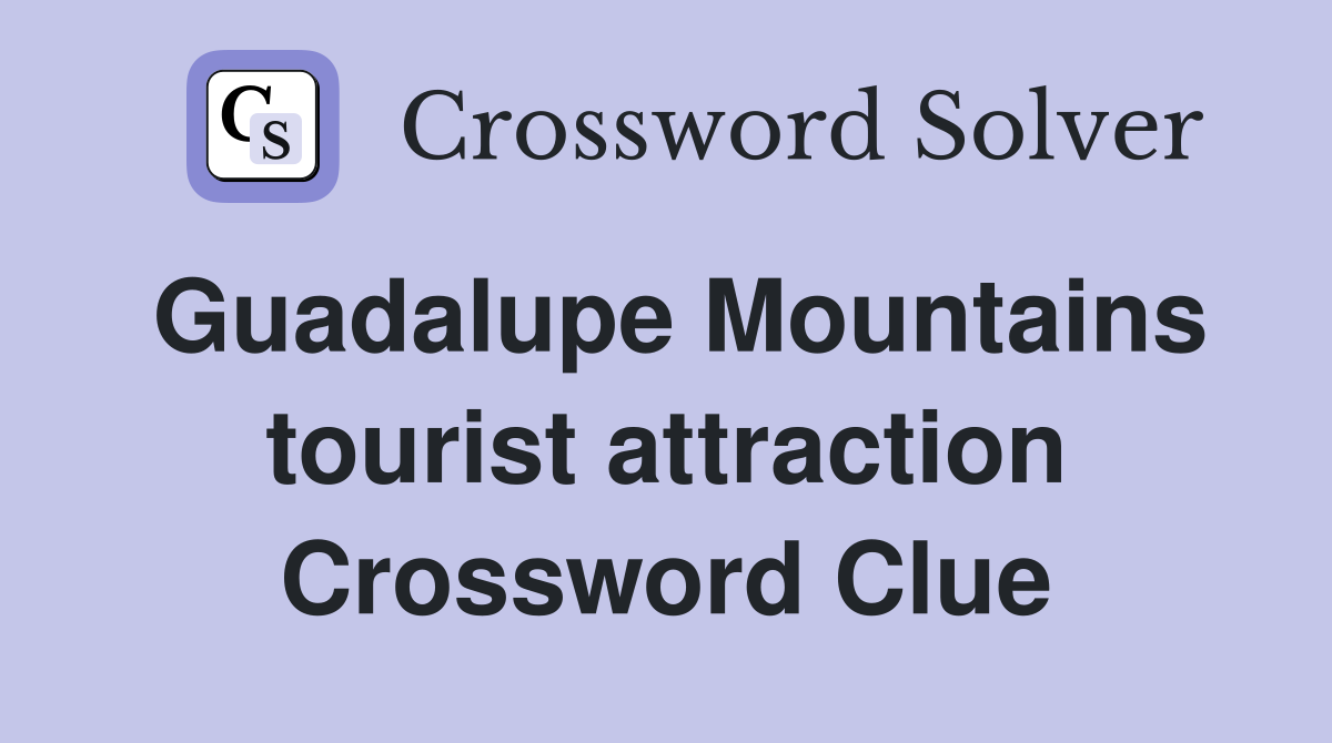 Guadalupe Mountains tourist attraction Crossword Clue