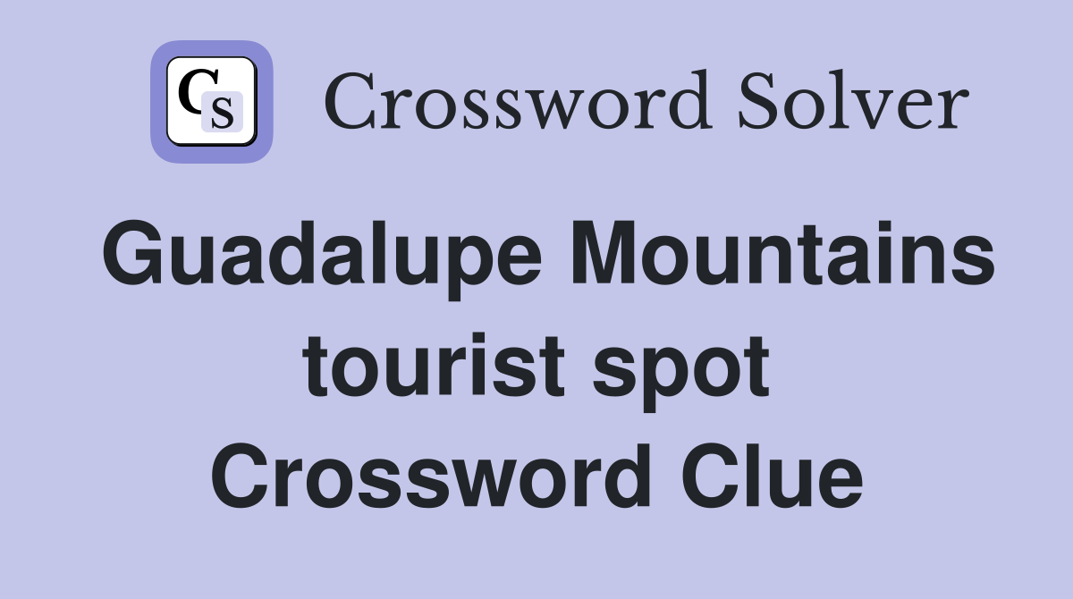 Guadalupe Mountains tourist spot Crossword Clue