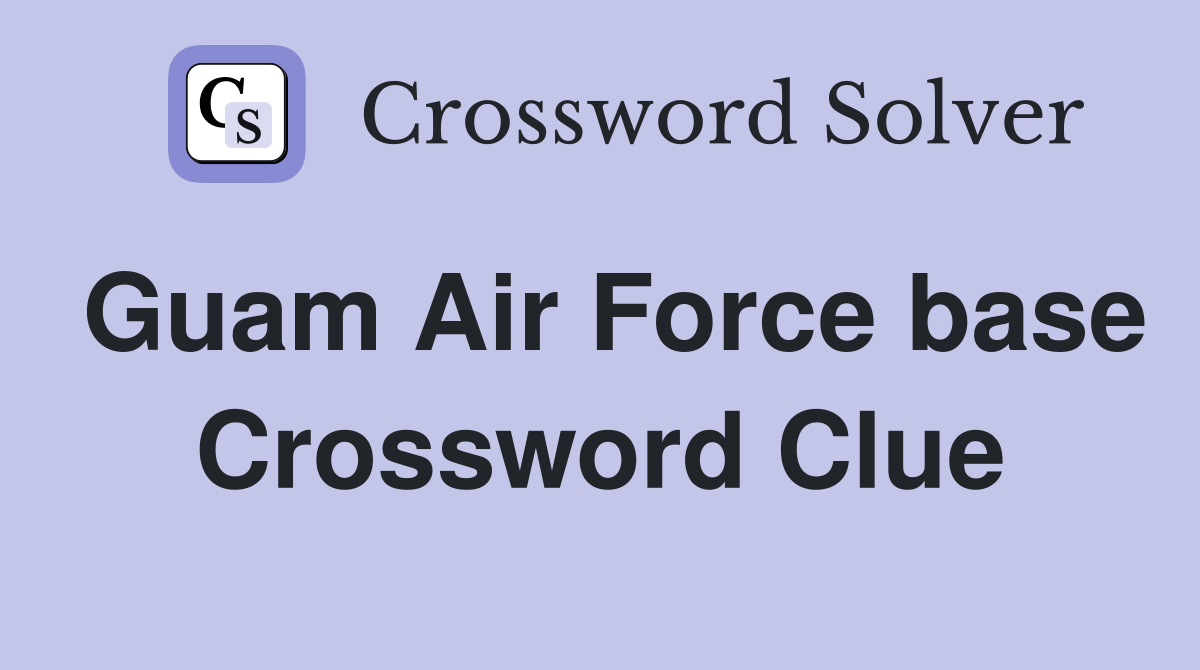 Guam Air Force base Crossword Clue