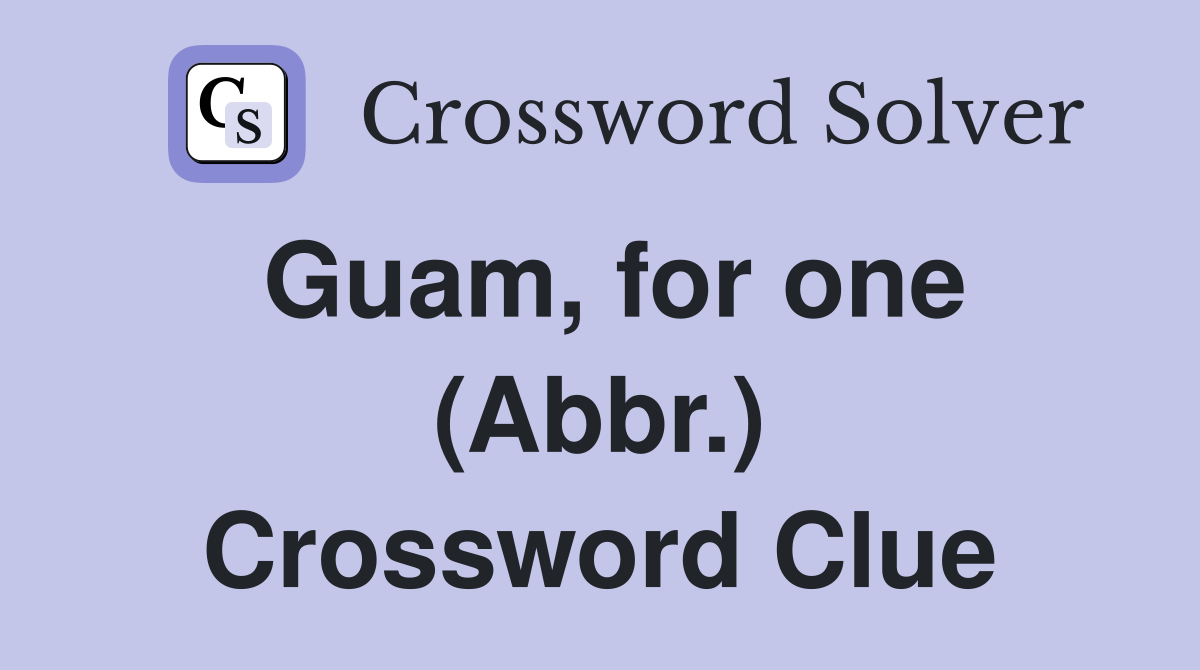 Guam, for one (Abbr.) Crossword Clue