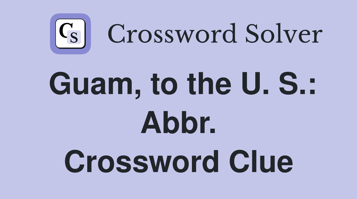 Guam, to the U. S.: Abbr. Crossword Clue