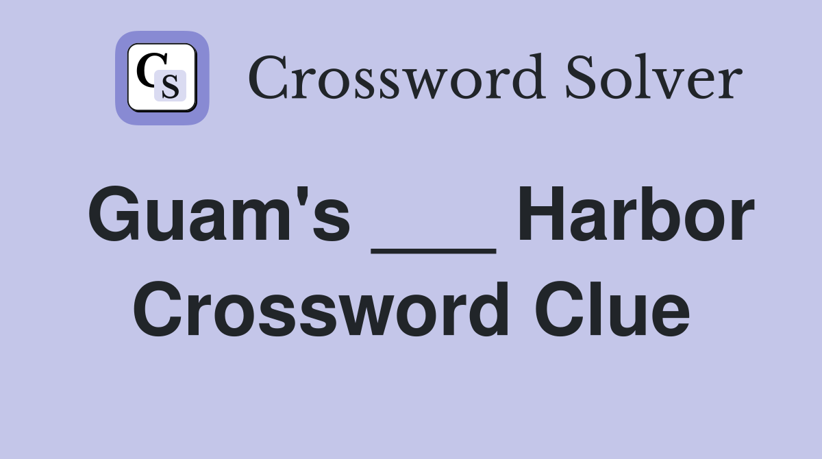 Guam's ___ Harbor Crossword Clue