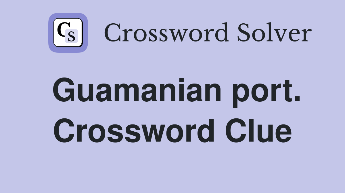 Guamanian port. Crossword Clue