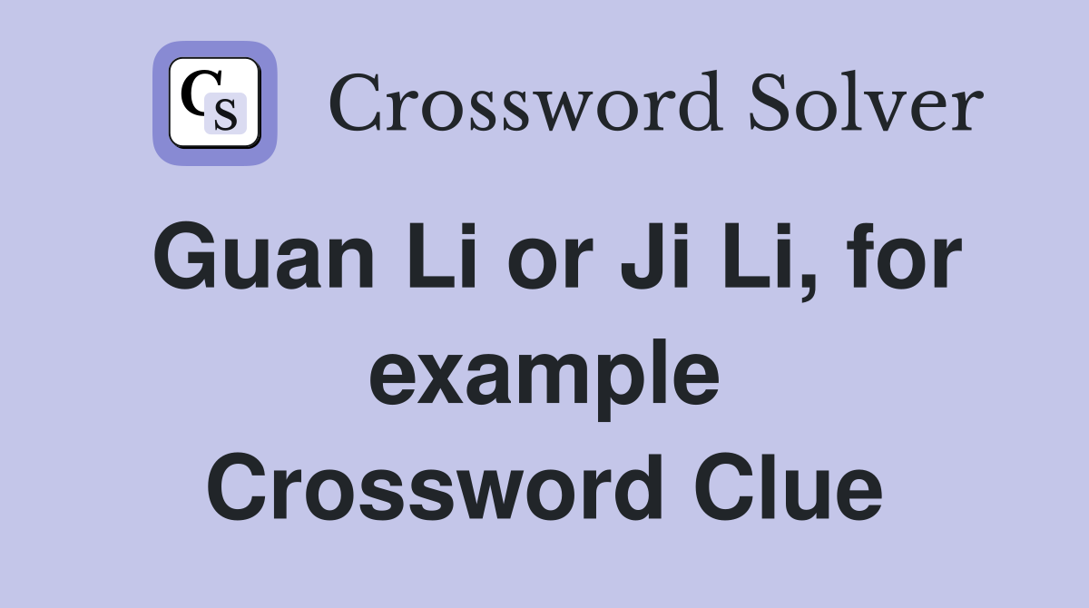 Guan Li or Ji Li, for example Crossword Clue