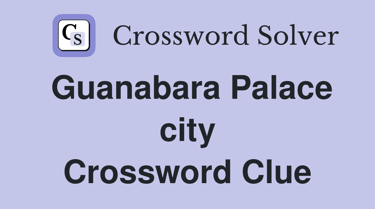 Guanabara Palace city Crossword Clue