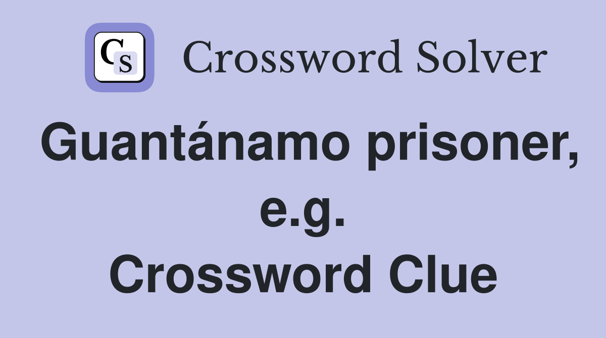 Guantánamo prisoner, e.g. Crossword Clue