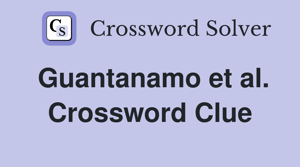Guantanamo et al. Crossword Clue